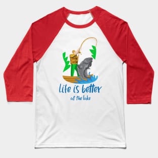 Life is Better at the Lake (fisherman catching giant fish) Baseball T-Shirt